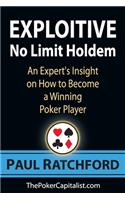 Exploitive No Limit Holdem: An Expert's Insight on How to Become a Winning Poker Player