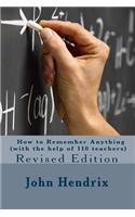 How to Remember Anything (with the Help of 110 Teachers) Revised Edition