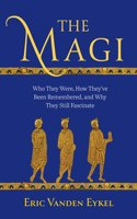 Magi: Who They Were, How They've Been Remembered, and Why They Still Fascinate