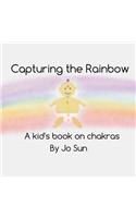 Capturing the Rainbow: A Kid's Book on Chakras