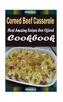 Corned Beef Casserole: 101 Delicious, Nutritious, Low Budget, Mouth Watering Cookbook