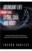Abundant Life for Your Spirit, Soul and Body