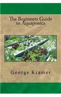The Beginners Guide to Aquaponics: (English)