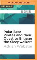 Polar Bear Pirates and Their Quest to Engage the Sleepwalkers