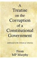 A Treatise on the Corruption of a Constitutional Government