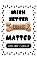Irish Setter Diets Matter: Dog Food & Treats Blank Recipe Journal