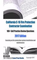 California C-16 Fire Protection Contractor Examination 100+ Self Practice Review Questions 2017 Edition: focusing on fire protection system installation and maintenance