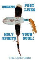 Dreams, Past Lives, Holy Spirits, Your Soul!
