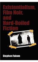 Existentialism, Film Noir, and Hard-Boiled Fiction