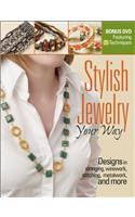 Stylish Jewelry Your Way: Designs in Stringing, Wirework, Stitching, Metalwork, and More