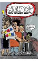 Oh My God They Printed That!?