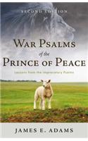 War Psalms of the Prince of Peace: Lessons from the Imprecatory Psalms