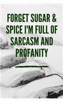 Forget Sugar & Spice I'm Full Of Sarcasm And Profanity
