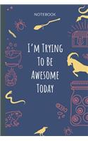 I`m Trying To Be Awesome Today: Lined Journal, 100 Pages, 6 x 9, Blank Journal To Write In, Gift for Co-Workers, Colleagues, Boss, Friends or Family Gift
