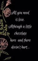 All You Need Is Love. Although a Little Chocolate Here & There Doesn't Hurt