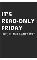 It's Read-Only Friday Sorry, But No IT Changes Today: Administrator Notebook for Sysadmin / Network or Security Engineer / DBA in IT Infrastructure / Information Systems