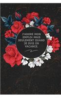 J'adore Mon Emploi Mais Seulement Quand Je Suis En Vacance.: c'est un cadeau pour la personne qui vous venez de pensé, envyé le, il/elle adorera