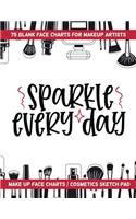 Sparkle Every Day - 75 Blank Face Charts For Makeup Artists