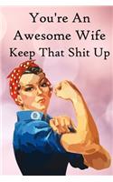 You're an Awesome Wife. Keep That Shit Up: 100 Blank Lined Notebook Paperback