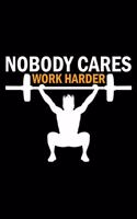 Nobody Cares Work Harder