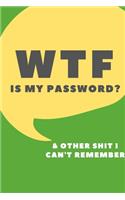 Wtf Is My Password Notebook & Other Shit I Can't Remember: 6 X 9 SIMPLE LINED NOTEBOOK; LOGBOOK; GIFTS FOR WOMEN; GIFTS FOR MEN; GIFTS UNDER $10: Pocket sized Organizer for your Passwords and other Stuff You