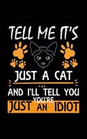 Tell Me It's Just A Cat And I'll Tell You You're Just An Idiot