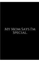 My Mom Says I'm Special: Journal, Moms Notebook, beautifully lined pages mother daughter diary. Funny Mom Gift Unique Gifts Ideas For Mom. A Classic Ruled/Lined Composition 