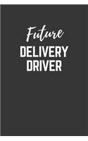 Future Delivery Driver Notebook: Lined Journal (Gift for Aspiring Delivery Driver), 120 Pages, 6 x 9, Matte Finish