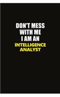 Don't Mess With Me I Am An Intelligence Analyst
