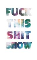 Fuck This Shit Show