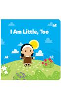 I Am Little, Too