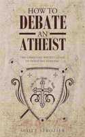 How To Debate An Atheist