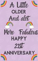 A Little Older and a lot more Fabulous Happy 21st Anniversary: Funny 21st A little older and a lot more fabulous happy anniversary Birthday Gift Journal / Notebook / Diary Quote (6 x 9 - 110 Blank Lined Pages)