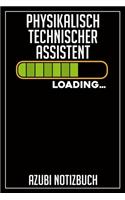 Physikalisch Technischer Assistent Loading... Azubi Notizbuch: 120 Seiten Liniert im Format A5 (6x9 Zoll) mit Soft Cover Glänzend.