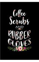 coffee scrubs and rubber gloves: funny proud nurse gifts fun Journal/ Notebook Blank Lined Ruled 6x9 120 Pages