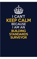 I Can't Keep Calm Because I Am An Building Standards Surveyor: Career journal, notebook and writing journal for encouraging men, women and kids. A framework for building your career.