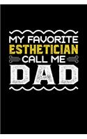 My Favorite Esthetician Call Me Dad: Birthday, Retirement, Fathers Day Gift for Esthetician Dad, Lined Notebook, 6" x 9", 120 Pages