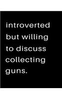 Introverted But Willing To Discuss Collecting Guns: 2020 Calendar Day to Day Planner Dated Journal Notebook Diary 8" x 10" 110 Pages Clean Detailed Book