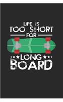 Life is too short long board