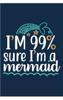 I'm 99% Sure I'm A Mermaid: Blank Lined Notebook: Beach Lover Cruise Ship Travel Journal Gift for Women Girls 6x9 - 110 Blank Pages - Plain White Paper - Soft Cover Book