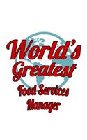 World's Greatest Food Services Manager: Awesome Food Services Manager Notebook, Food Services Managing/Organizer Journal Gift, Diary, Doodle Gift or Notebook - 6 x 9 Compact Size, 109 Blan