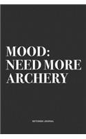 Mood: Need More Archery: A 6x9 Inch Notebook Diary Journal With A Bold Text Font Slogan On A Matte Cover and 120 Blank Lined Pages Makes A Great Alternati