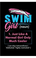 Swim Girl (noun) 1. Just A Normal Girl Only Much Cooler See Also Extraordinary Dedicated Highly Motivated: 120 Pages I 6x9 I Weekly Planner I Funny Swimming & Water Sports Gifts