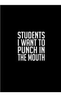 Students I Want To Punch In The Mouth: Funny Gratitude Journal For Teachers - Perfect Gag Gift For Teacher Appreciation, Birthday, Christmas, Retirement, Year End