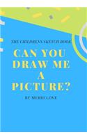 Can You Draw Me a Picture?: The Childrens Sketch Book