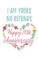 I Am Yours No Refunds Happy 10th Anniversary: 6x9" Lined Floral Notebook/Journal Funny Gift Idea For Couples, Anniversaries, Partners, Husband, Wife, Girlfriend, Boyfriend