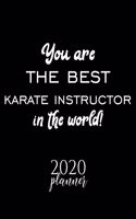 You Are The Best Karate Instructor In The World! 2020 Planner: Nice 2020 Calendar for Karate Instructor - Christmas Gift Idea for Karate Instructor - Karate Instructor Journal for 2020 - 120 pages 8.5x11 inches