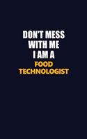 Don't Mess With Me I Am A Food Technologist: Career journal, notebook and writing journal for encouraging men, women and kids. A framework for building your career.