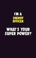 I'M A Sheriff Officer, What's Your Super Power?: 6X9 120 pages Career Notebook Unlined Writing Journal