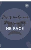 Don't Make Me Show You My HR Face: Blank Lined Notebooks: Funny Hr Sarcasm Notebook For Employee, Coworker, Appreciation, Boss, Manager, Staff, Personnel